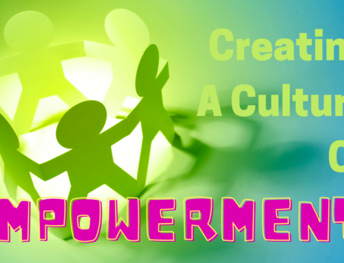 Creating A Culture Of Empowerment!